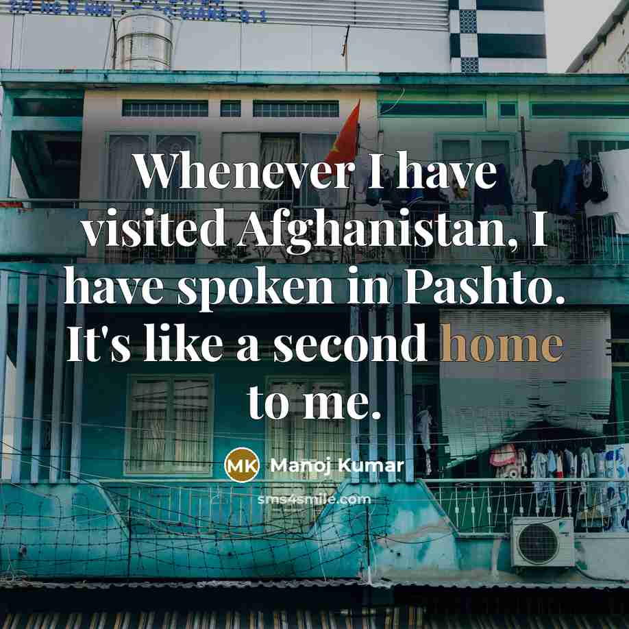 “Whenever I have visited Afghanistan, I have spoken in Pashto.…” quote by Manoj Kumar
