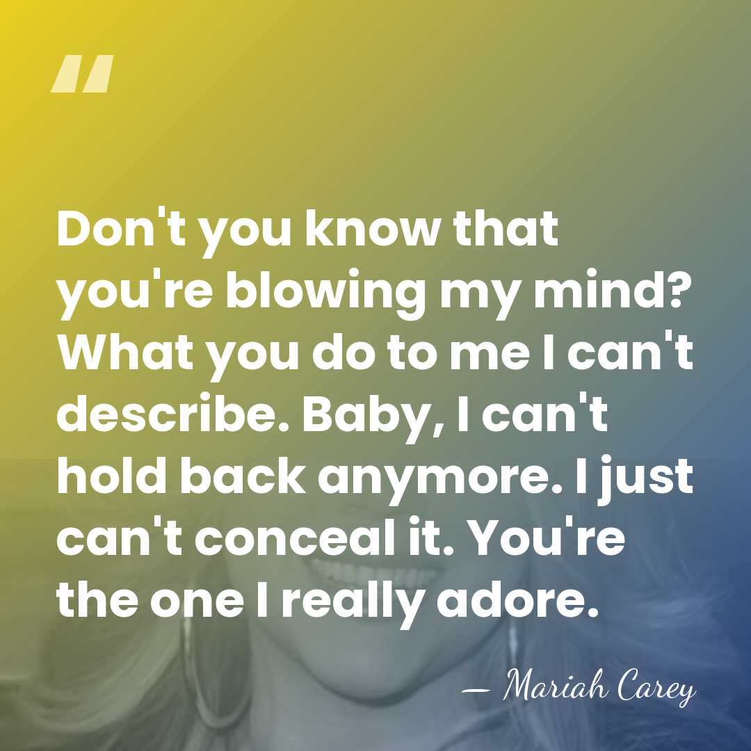Don't you know that you're blowing my mind? What you do to&hellip; - Mariah Carey