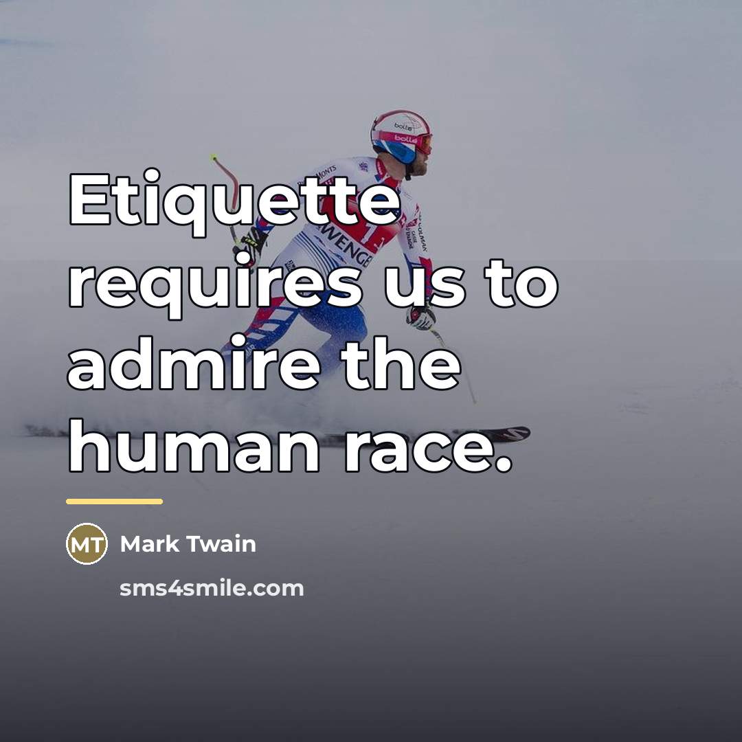 “Etiquette requires us to admire the human race.…” quote by Mark Twain
