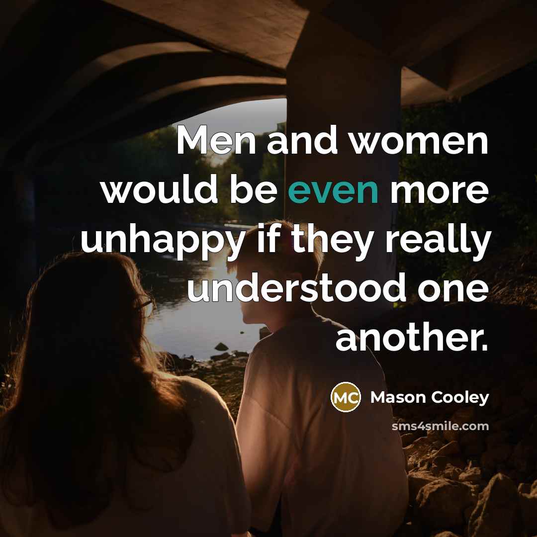 “Men and women would be even more unhappy if they…” quote by Mason Cooley