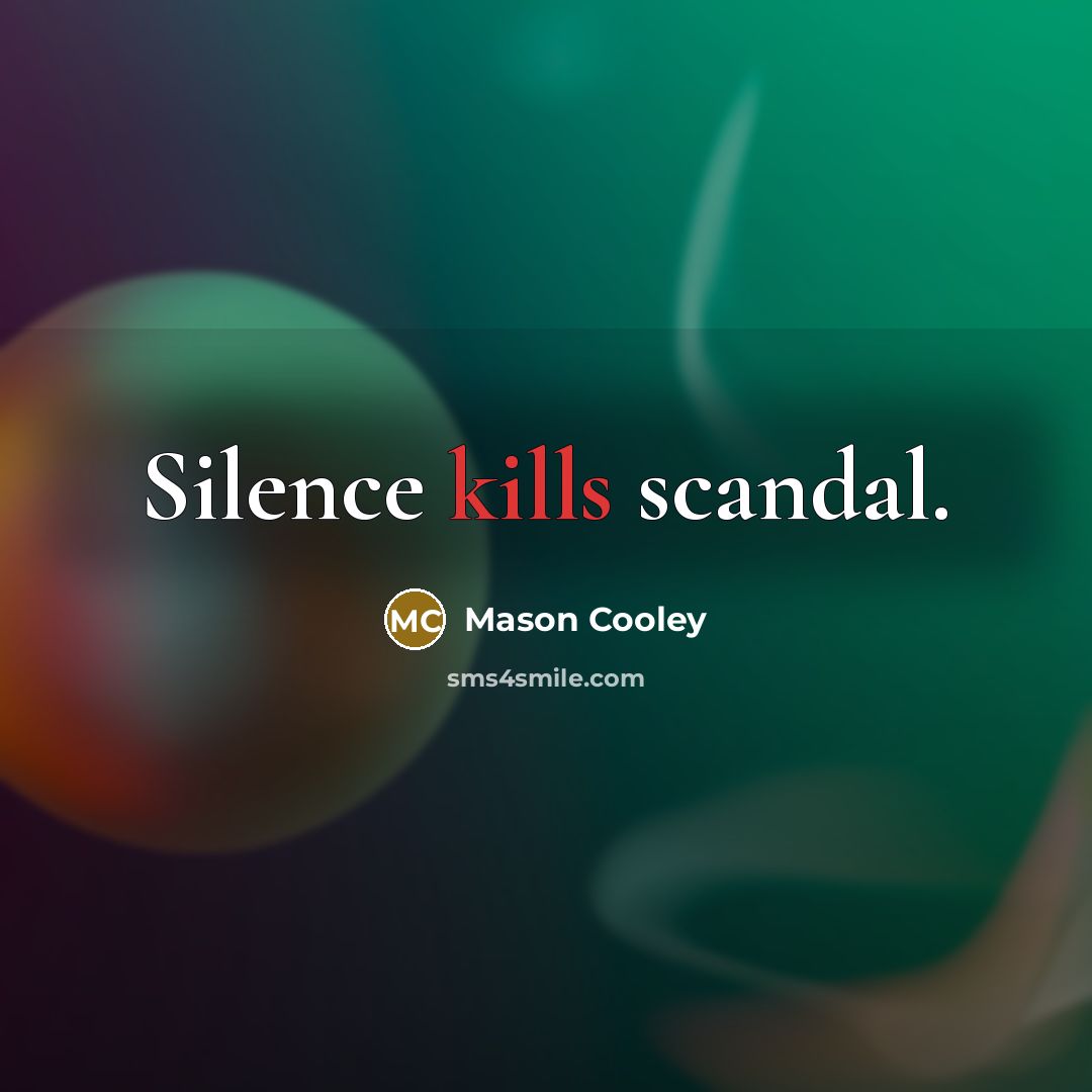 “Silence kills scandal.” quote by Mason Cooley
