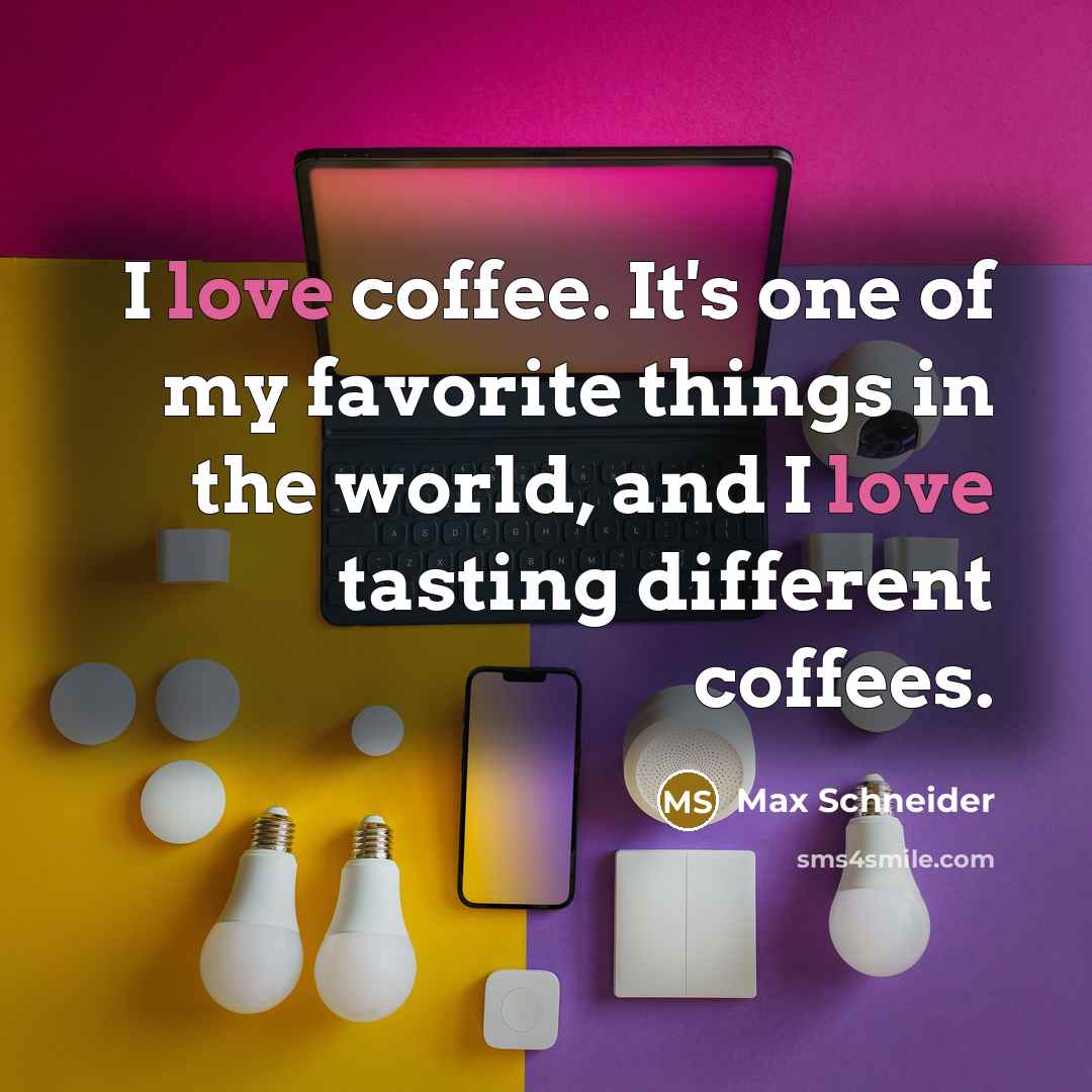 “I love coffee. It's one of my favorite things in…” quote by Max Schneider