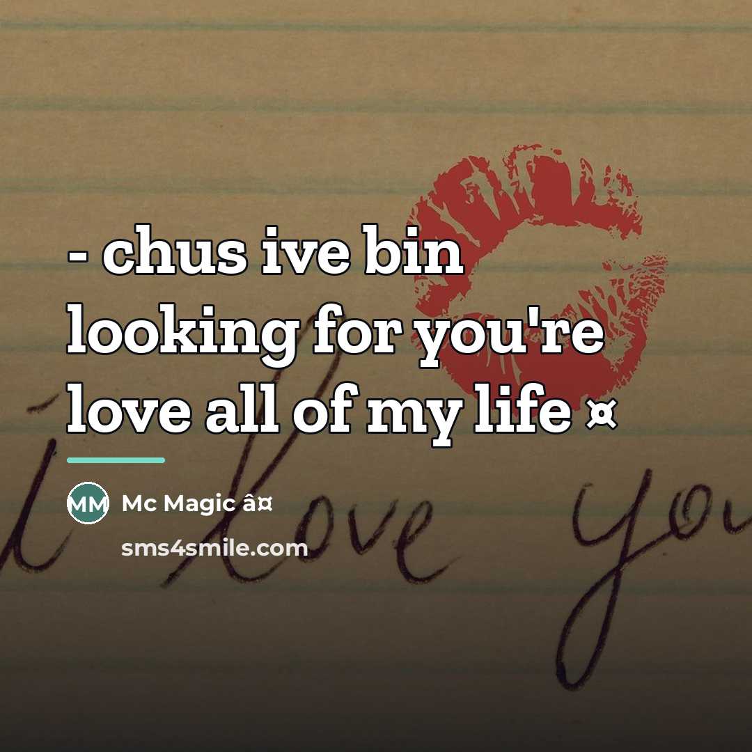 “- chus ive bin looking for you're love all of my life ¤” quote by Anonymous