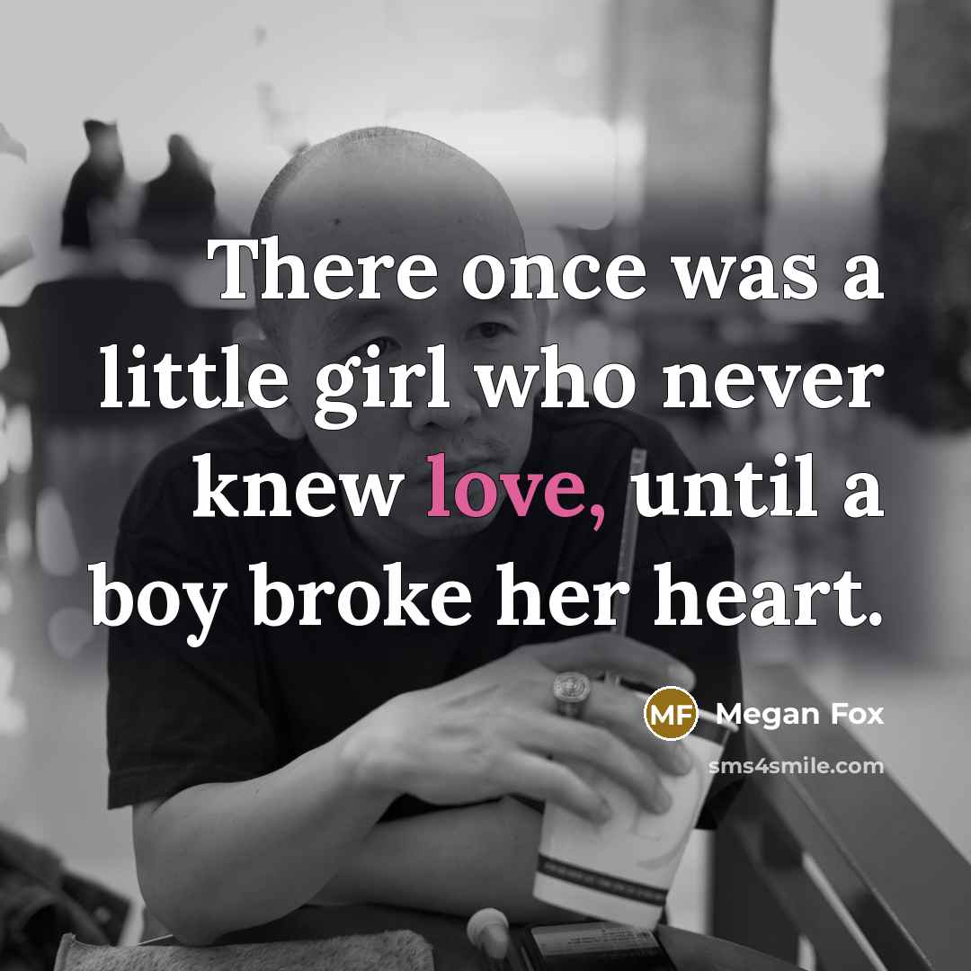 “There once was a little girl who never knew love,…” quote by Megan Fox