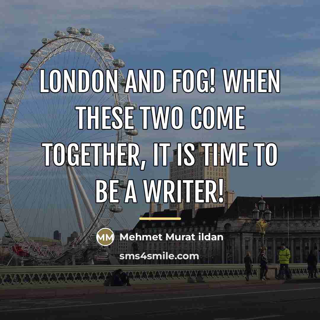 “London and Fog! When these two come together, it is…” quote by Mehmet Murat Ildan