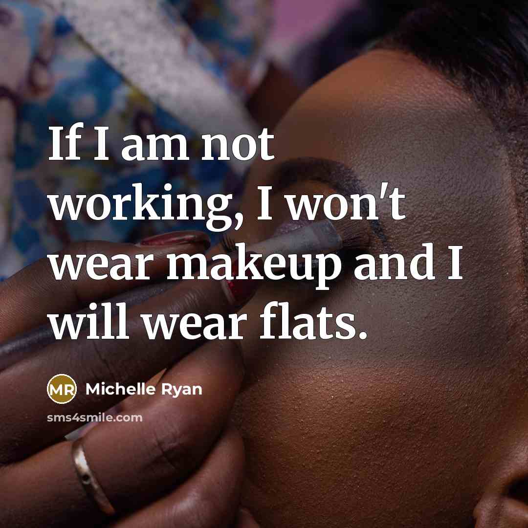“If I am not working, I won't wear makeup and…” quote by Michelle Ryan