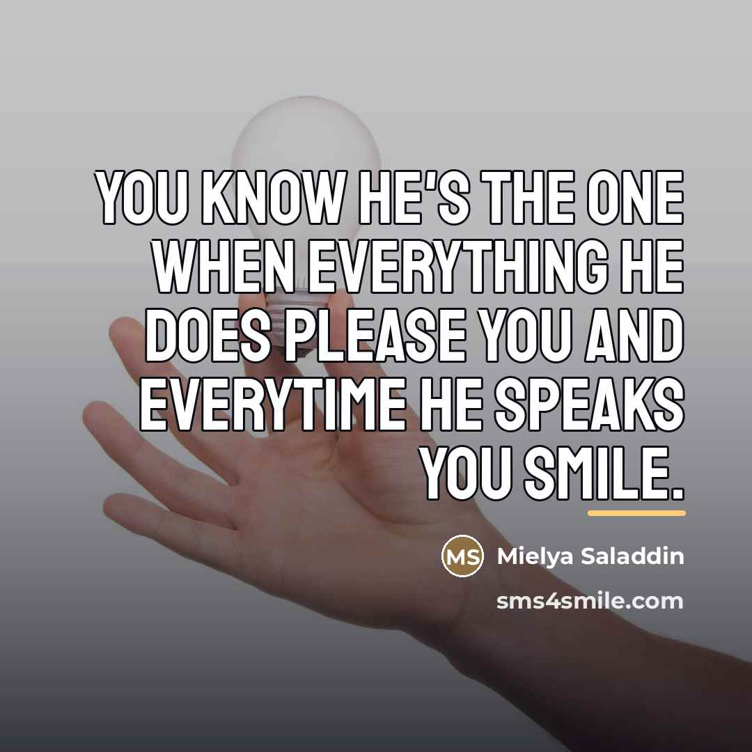 “You know he's the one when everything he does please…” quote by Mielya Saladdin