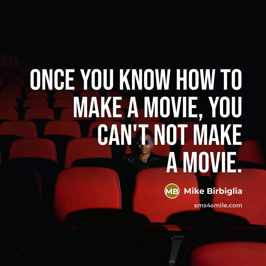 “Once you know how to make a movie, you can't…” quote by Mike Birbiglia