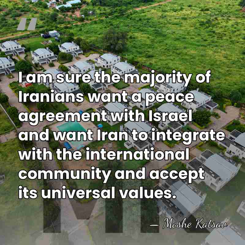 I am sure the majority of Iranians want a peace agreement with&hellip; - Moshe Katsav
