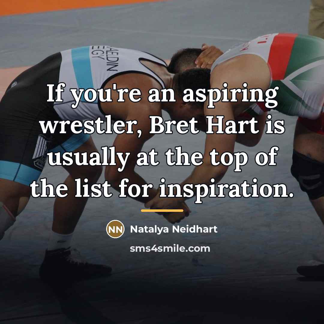 “If you're an aspiring wrestler, Bret Hart is usually at…” quote by Natalya Neidhart