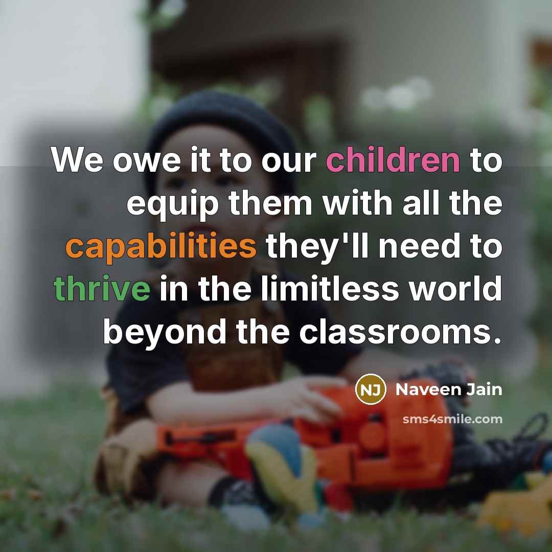 “We owe it to our children to equip them with…” quote by Naveen Jain