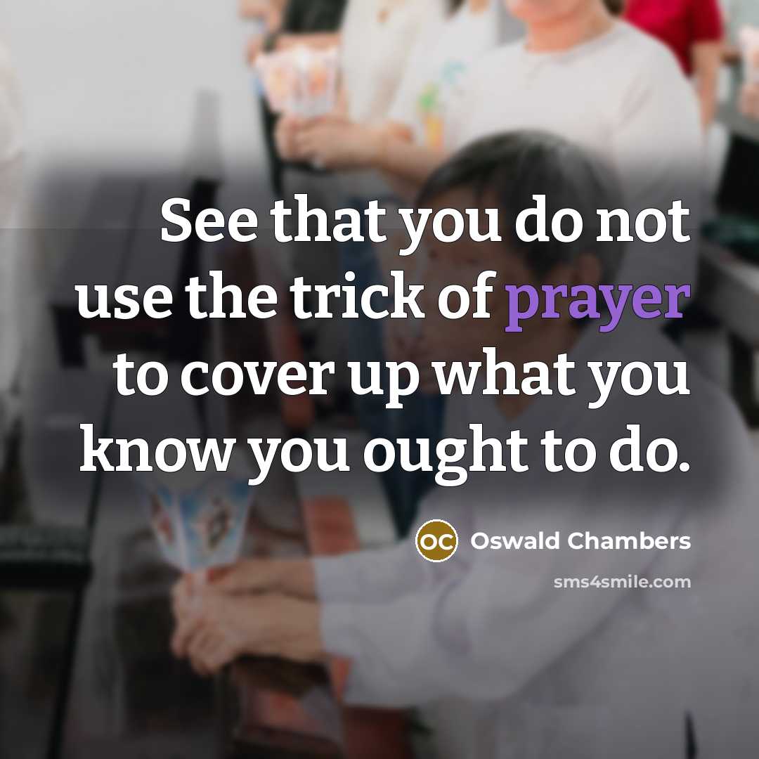 “See that you do not use the trick of prayer…” quote by Oswald Chambers