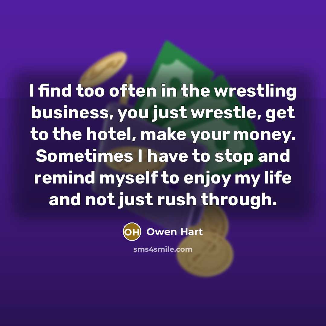 “I find too often in the wrestling business, you just…” quote by Owen Hart