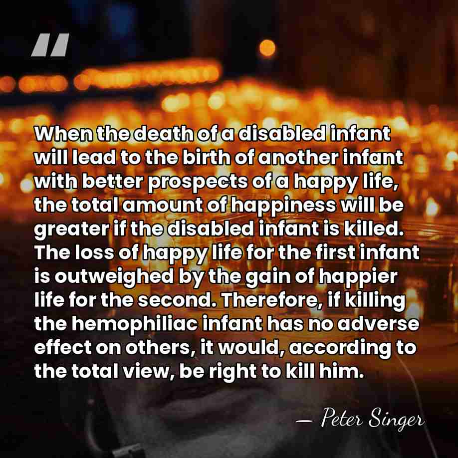When the death of a disabled infant will lead to the birth&hellip; - Peter Singer
