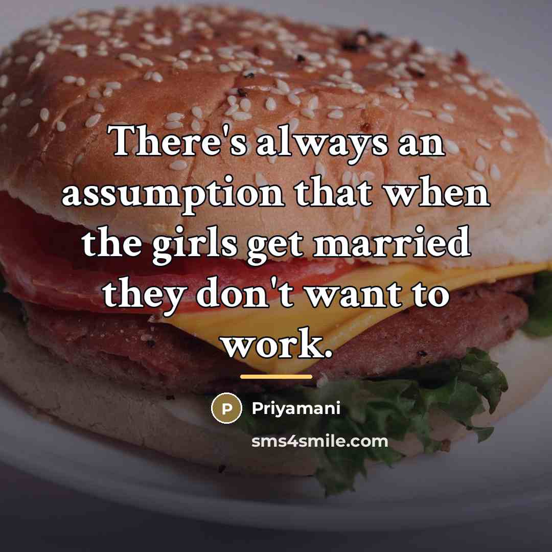“There's always an assumption that when the girls get married…” quote by Priyamani