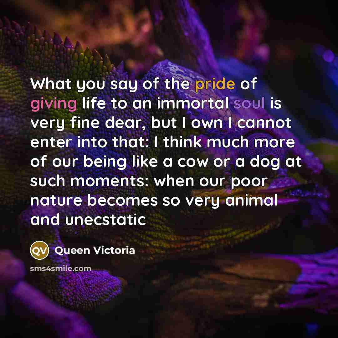 “What you say of the pride of giving life to…” quote by Queen Victoria