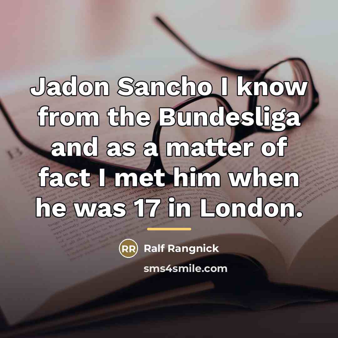 “Jadon Sancho I know from the Bundesliga and as a…” quote by Ralf Rangnick