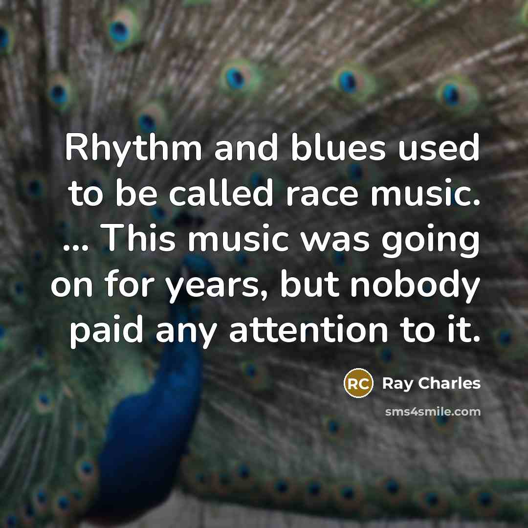 “Rhythm and blues used to be called race music. ...…” quote by Ray Charles
