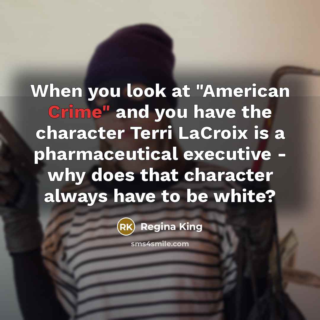 “When you look at "American Crime" and you have the…” quote by Regina King