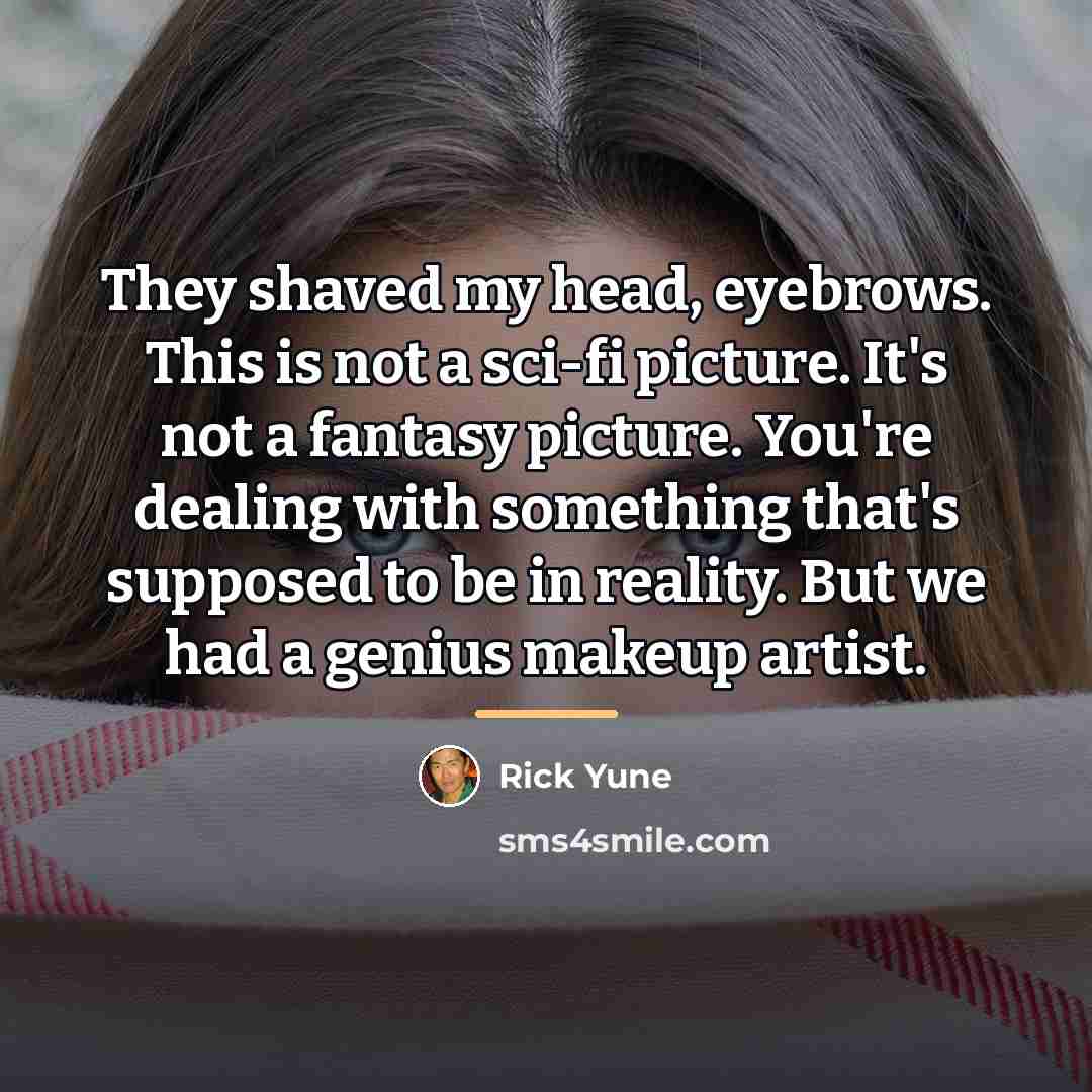 “They shaved my head, eyebrows. This is not a sci-fi…” quote by Rick Yune