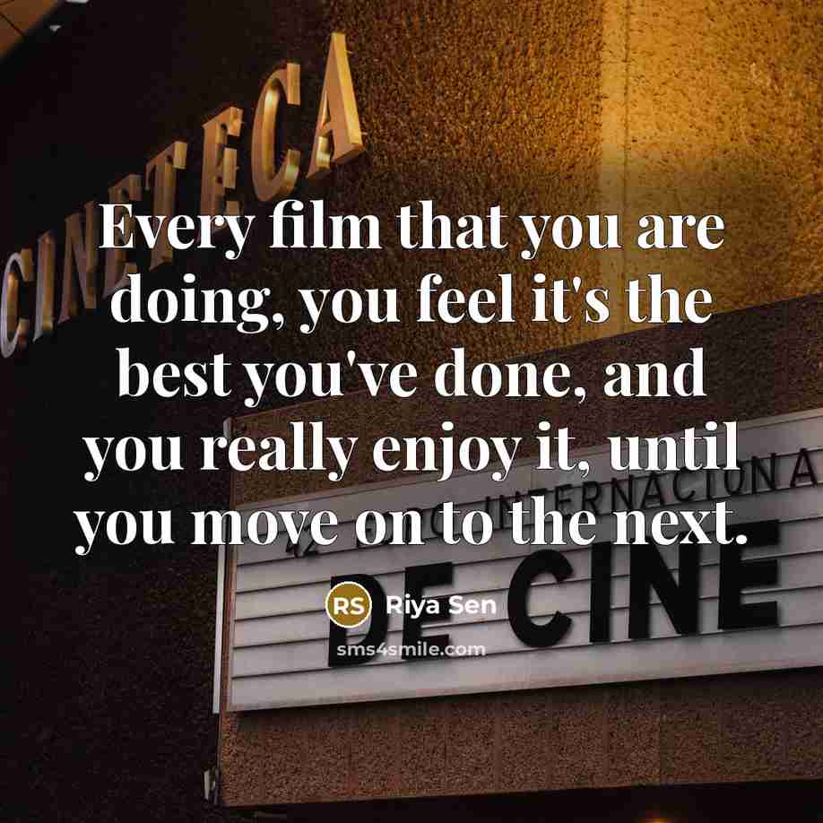 “Every film that you are doing, you feel it's the…” quote by Riya Sen