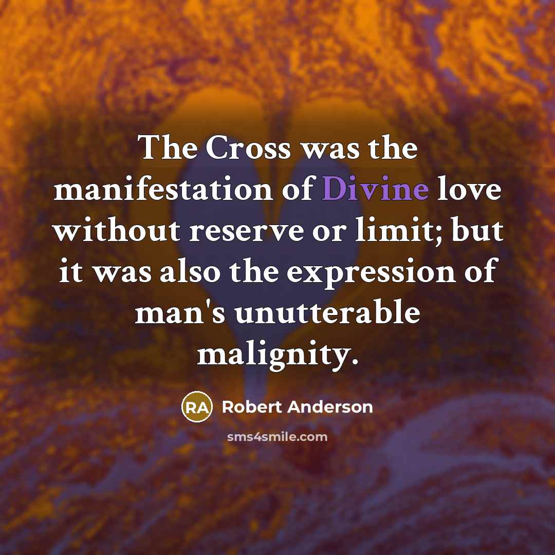 “The Cross was the manifestation of Divine love without reserve…” quote by Robert Anderson
