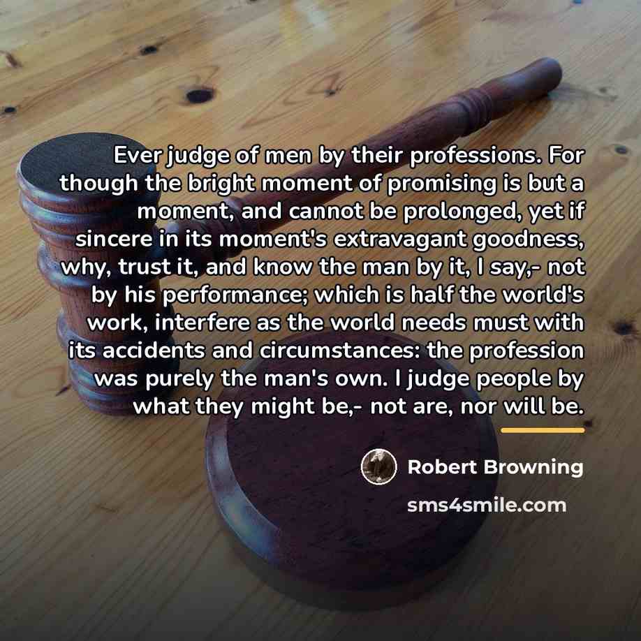 “Ever judge of men by their professions. For though the…” quote by Robert Browning