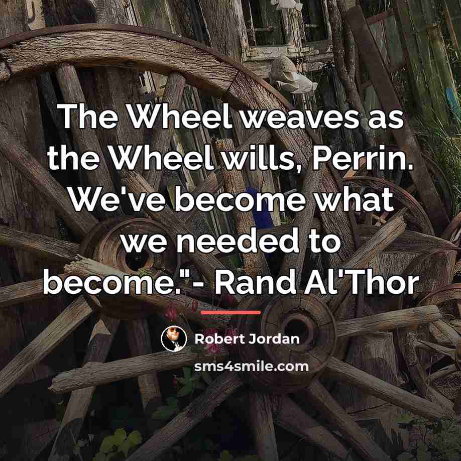 “The Wheel weaves as the Wheel wills, Perrin. We've become…” quote by Robert Jordan