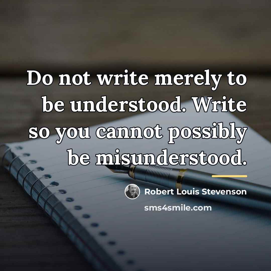 “Do not write merely to be understood. Write so you…” quote by Robert Louis Stevenson