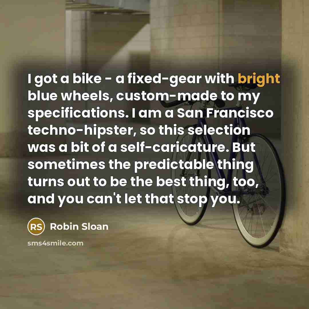 “I got a bike - a fixed-gear with bright blue…” quote by Robin Sloan