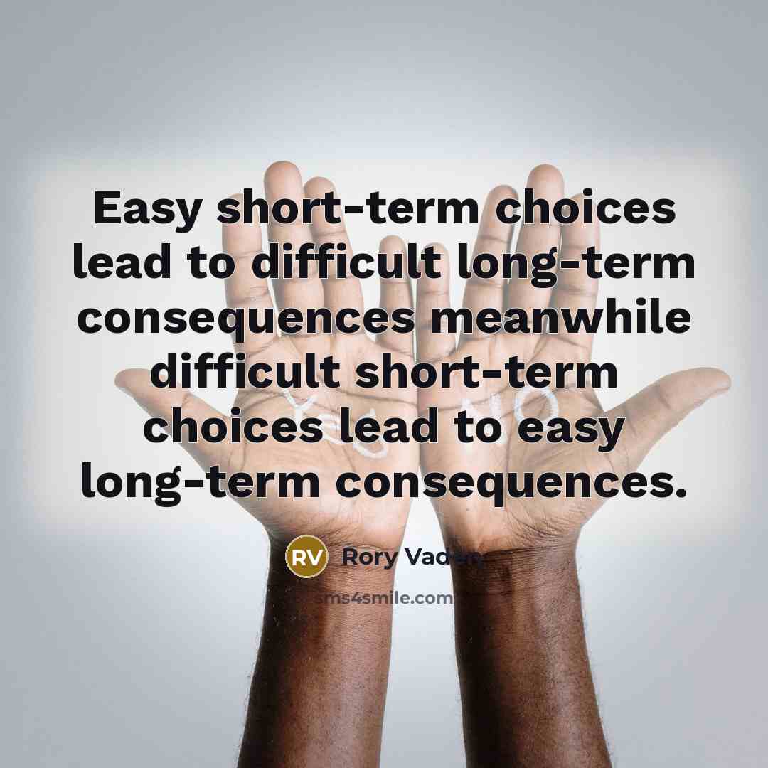 “Easy short-term choices lead to difficult long-term consequences meanwhile difficult…” quote by Rory Vaden
