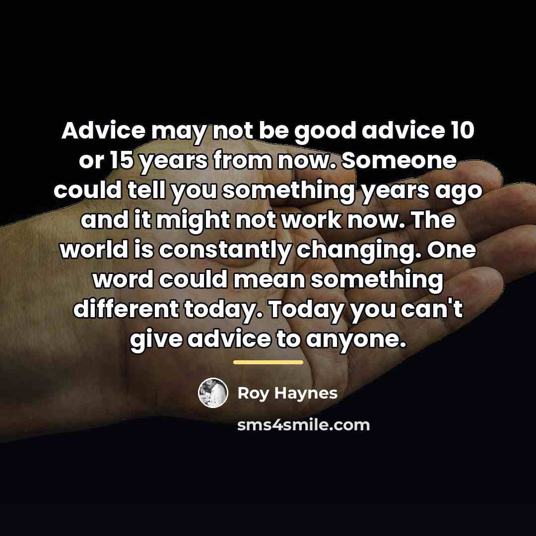 “Advice may not be good advice 10 or 15 years…” quote by Roy Haynes