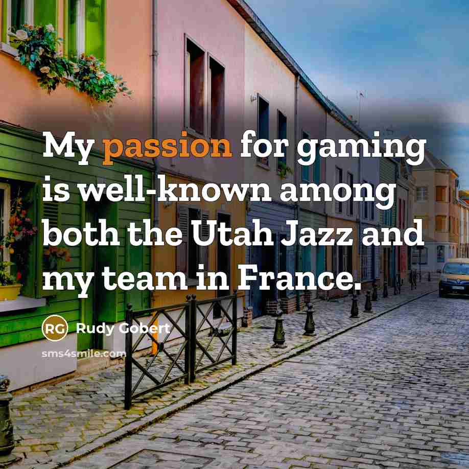 “My passion for gaming is well-known among both the Utah…” quote by Rudy Gobert