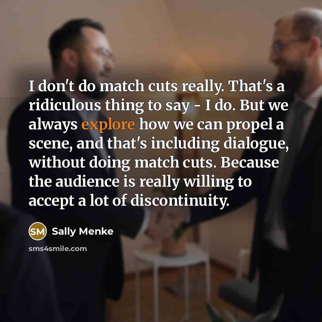 “I don't do match cuts really. That's a ridiculous thing…” quote by Sally Menke