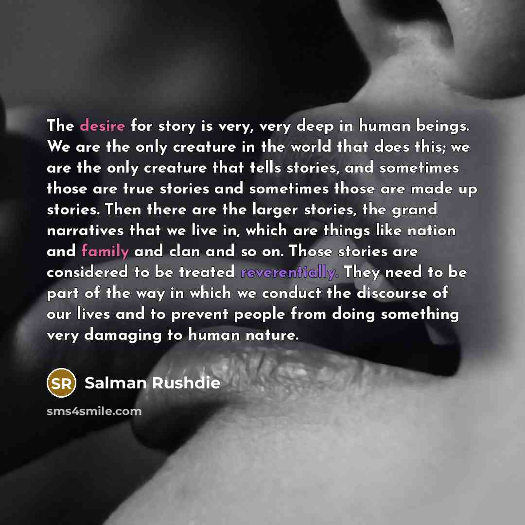“The desire for story is very, very deep in human…” quote by Salman Rushdie