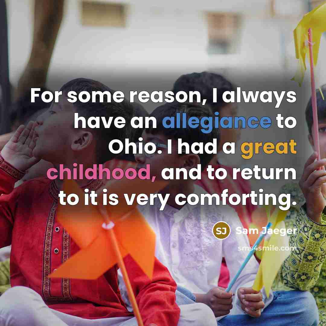 “For some reason, I always have an allegiance to Ohio.…” quote by Sam Jaeger