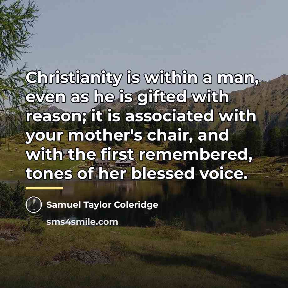 “Christianity is within a man, even as he is gifted…” quote by Samuel Taylor Coleridge