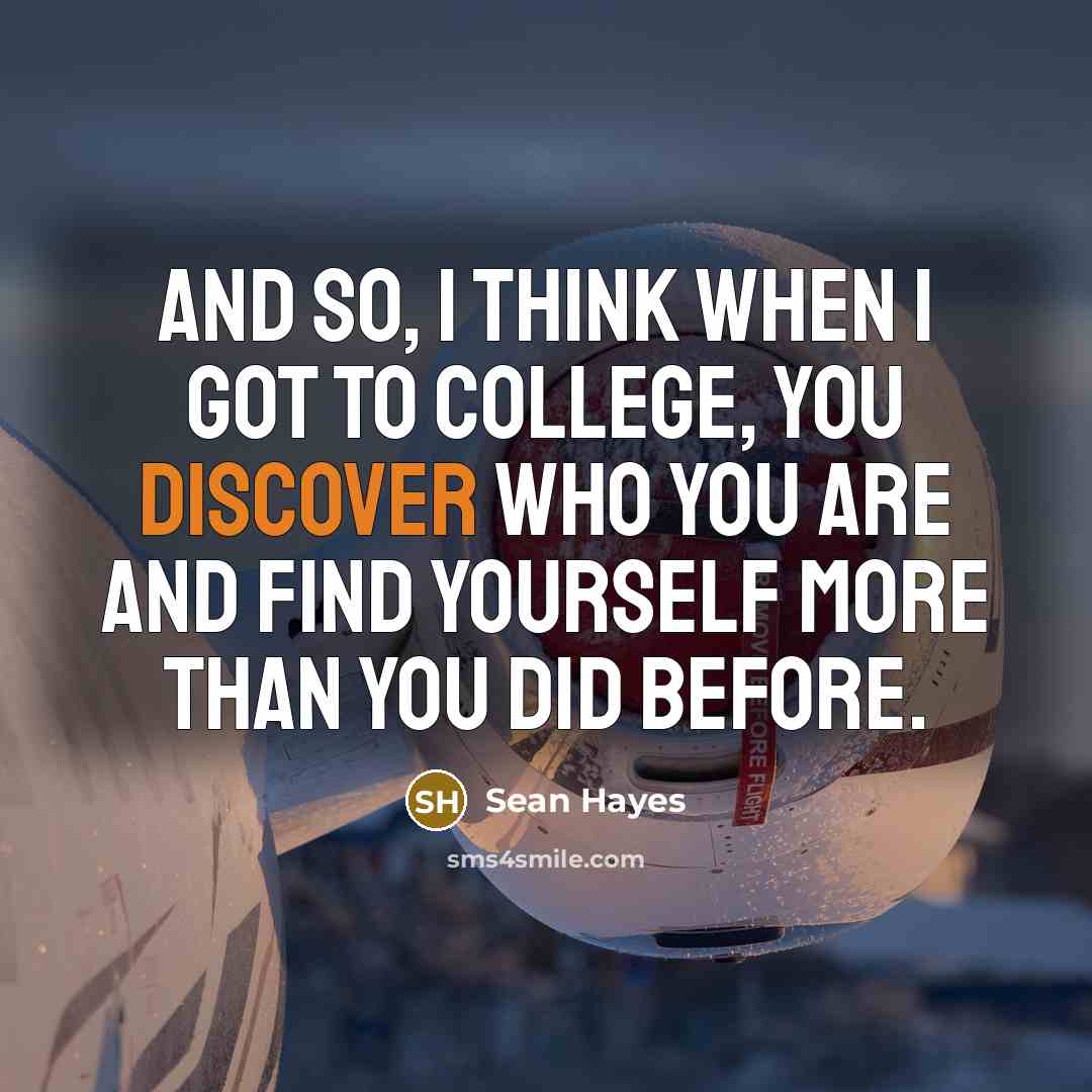 “And so, I think when I got to college, you…” quote by Sean Hayes