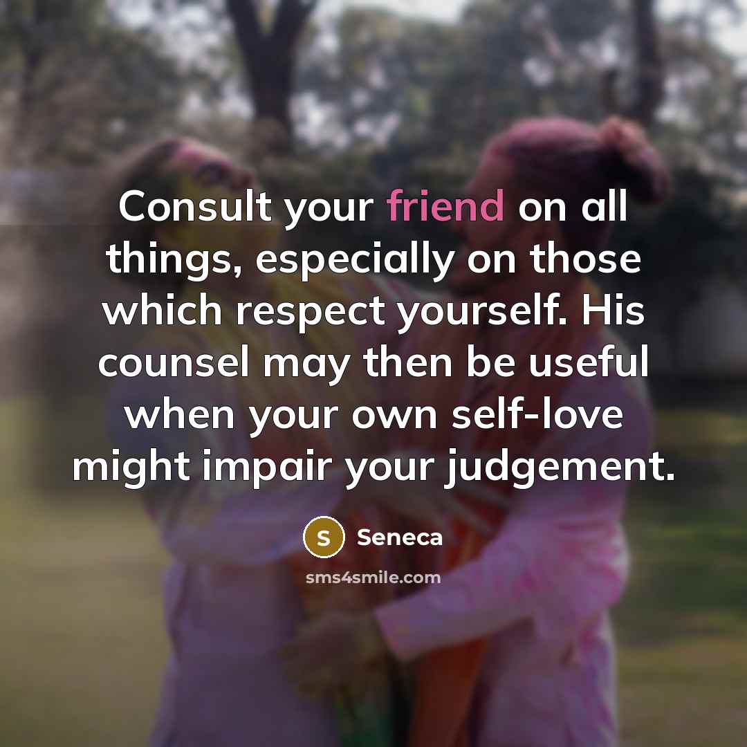 “Consult your friend on all things, especially on those which…” quote by Seneca
