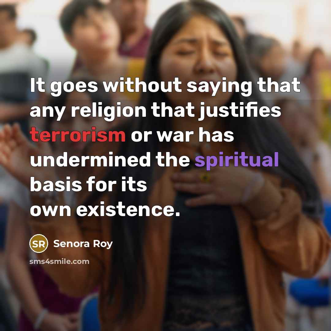“It goes without saying that any religion that justifies terrorism…” quote by Senora Roy