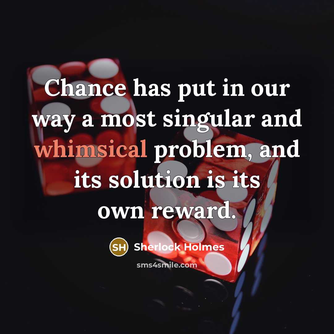 “Chance has put in our way a most singular and…” quote by Sherlock Holmes