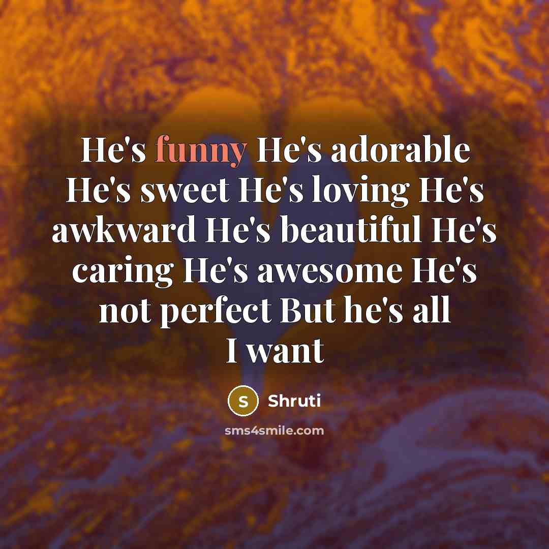 “He's funny He's adorable He's sweet He's loving He's awkward…” quote by Shruti
