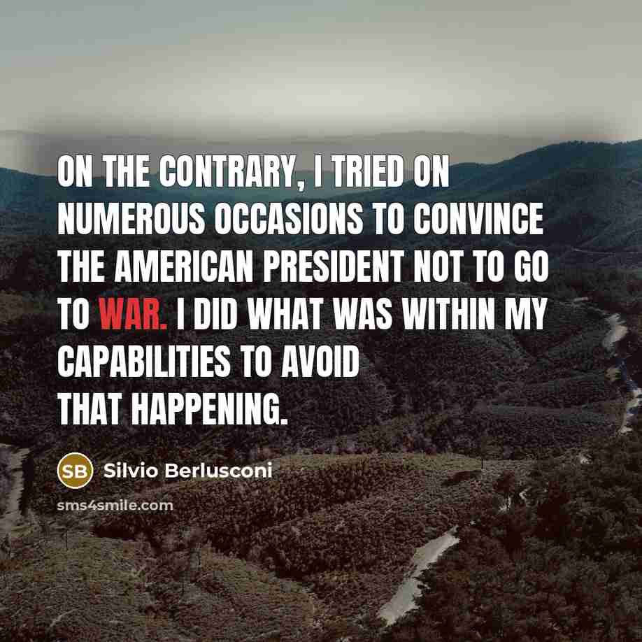 “On the contrary, I tried on numerous occasions to convince…” quote by Silvio Berlusconi