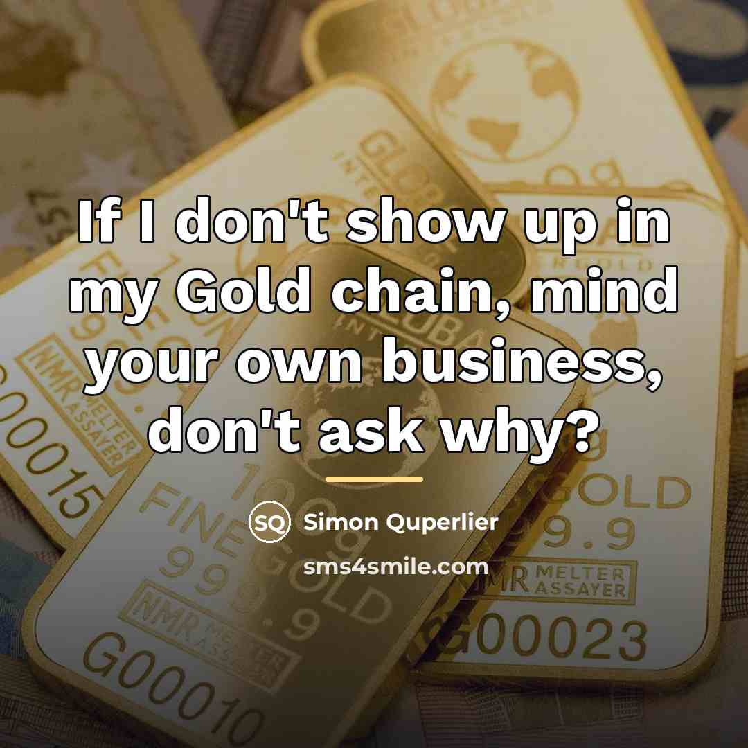“If I don't show up in my Gold chain, mind…” quote by Simon Quperlier