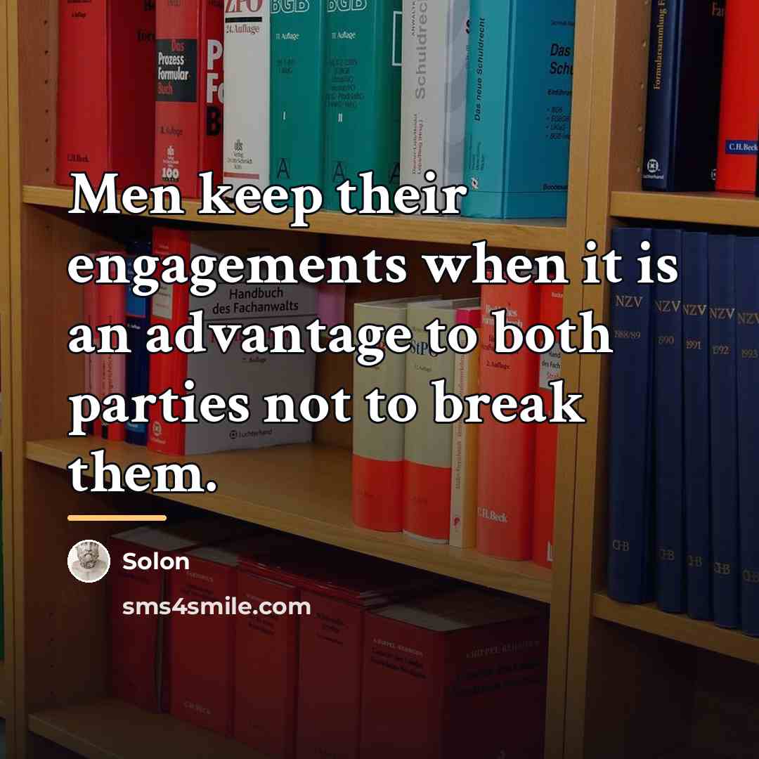 “Men keep their engagements when it is an advantage to…” quote by Solon