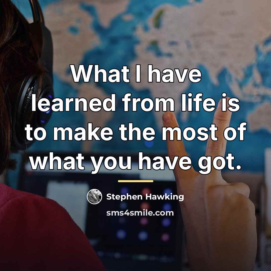 “What I have learned from life is to make the…” quote by Stephen Hawking
