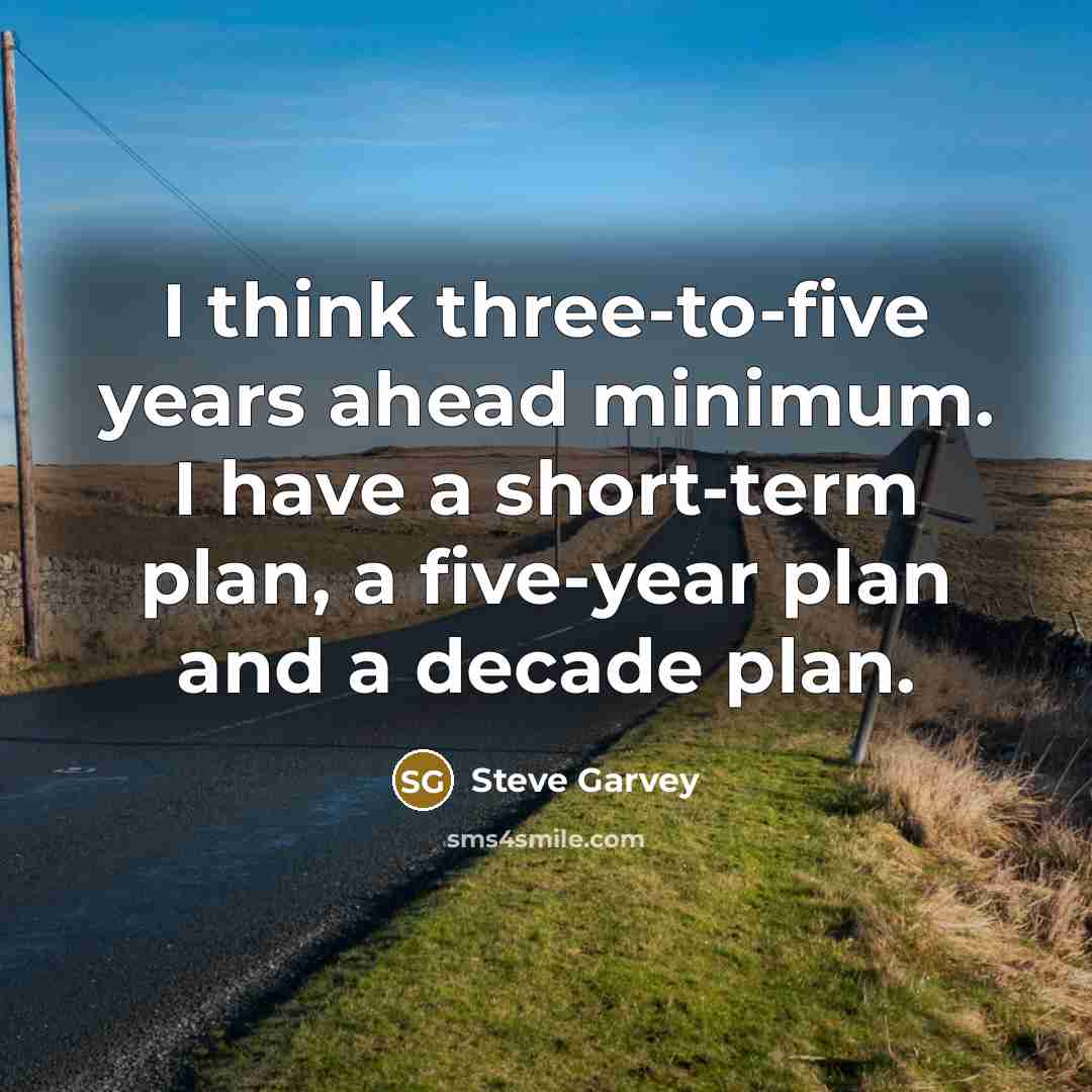 “I think three-to-five years ahead minimum. I have a short-term…” quote by Steve Garvey