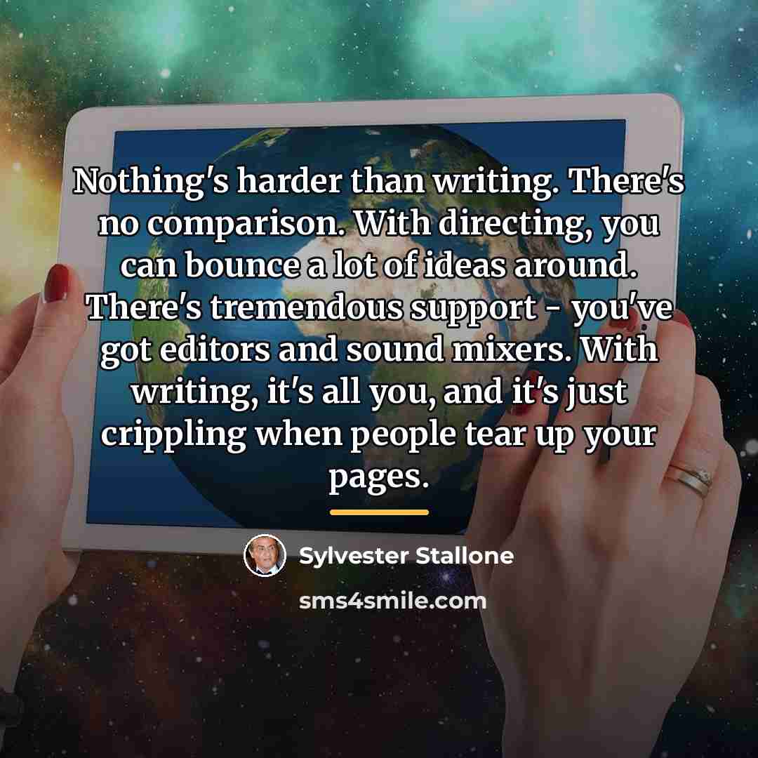 “Nothing's harder than writing. There's no comparison. With directing, you…” quote by Sylvester Stallone