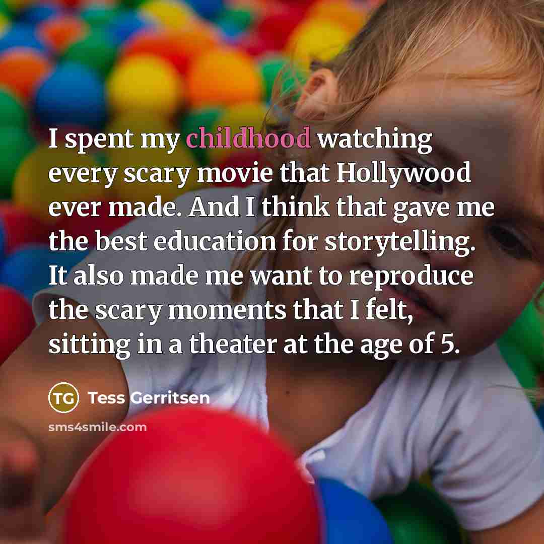 “I spent my childhood watching every scary movie that Hollywood…” quote by Tess Gerritsen