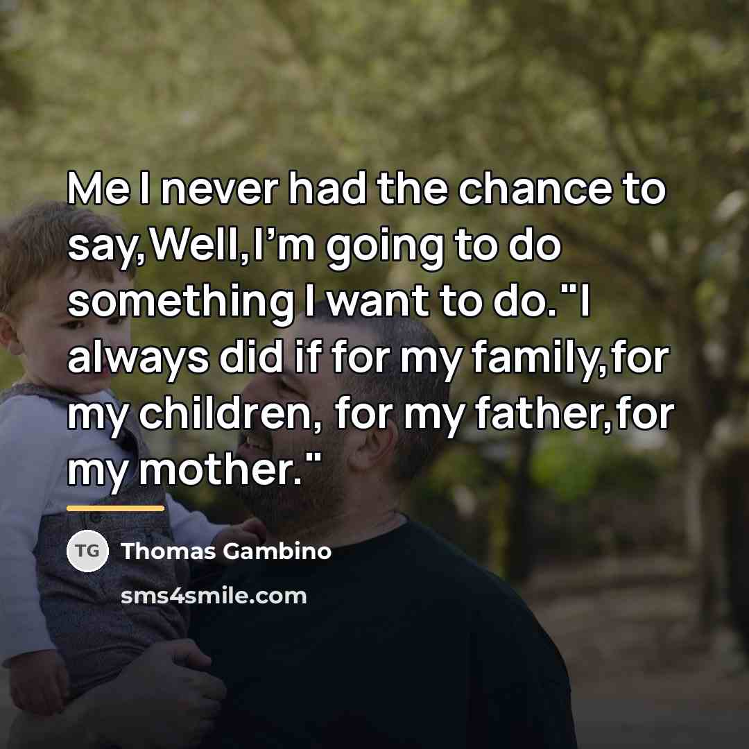 “Me I never had the chance to say,Well,I'm going to…” quote by Thomas Gambino
